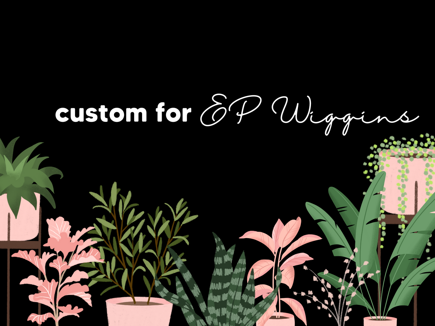 Custom for EP Wiggins